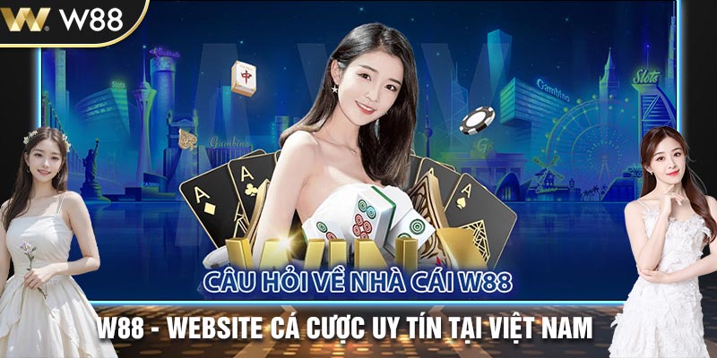 Giải đáp thắc mắc thường gặp tại W88