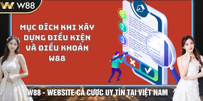 Mục đích khi xây dựng điều kiện và điều khoản W88